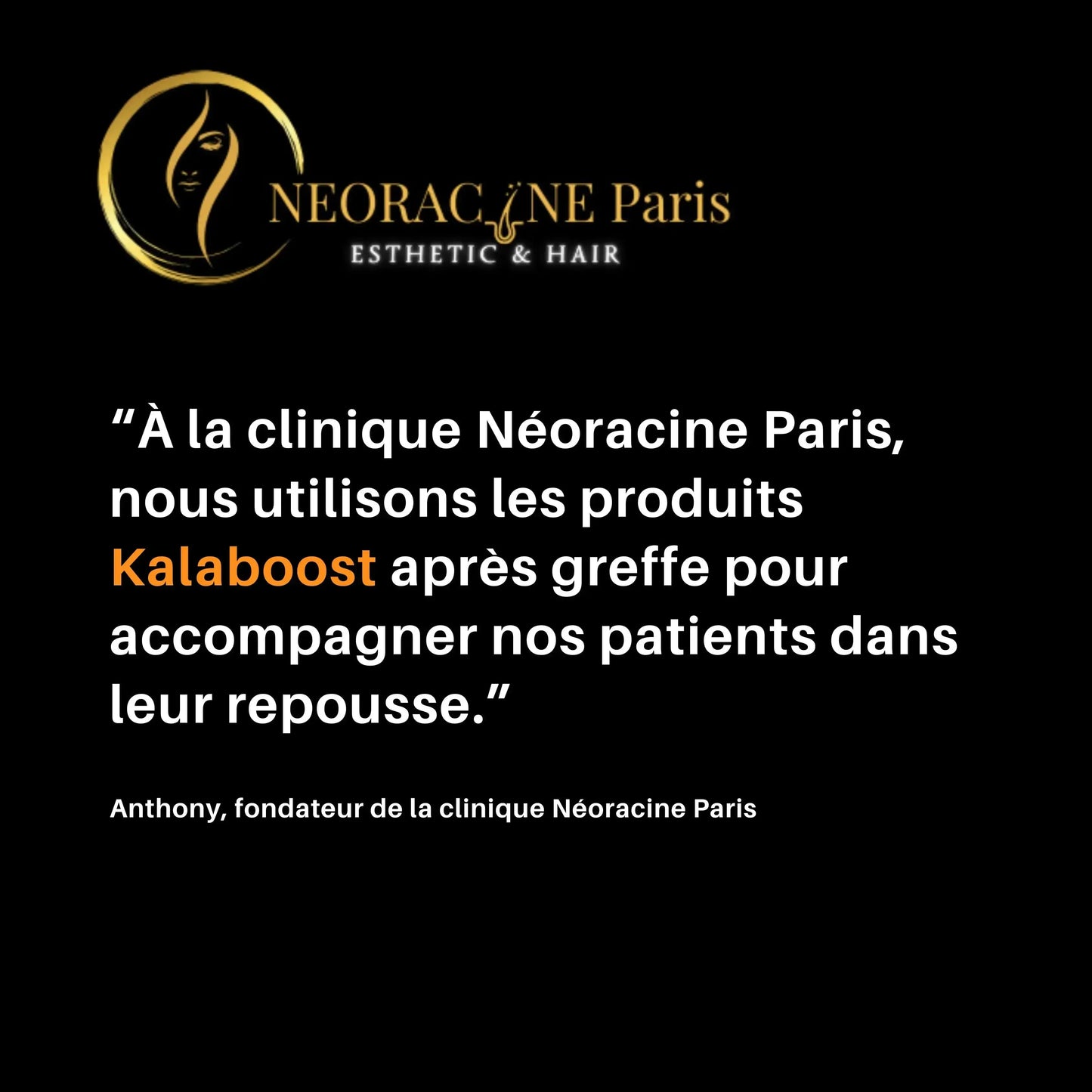 Témoignage du fondateur de la clinique Néoracine Paris sur l’utilisation des produits Kalaboost après greffe de cheveux, pour accompagner la repousse des patients.